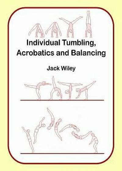 Individual Tumbling, Acrobatics and Balancing, Paperback/Jack Wiley