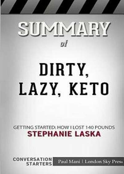 Summary of Dirty, Lazy, Keto: Getting Started: How I Lost 140 Pounds: Conversation Starters, Paperback/London Sky Press
