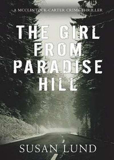 The Girl from Paradise Hill: A McClintock-Carter Crime Thriller, Paperback/Susan Lund
