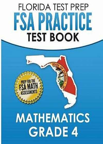 Florida Test Prep FSA Practice Test Book Mathematics Grade 4: Preparation for the FSA Mathematics Tests, Paperback/F. Hawas