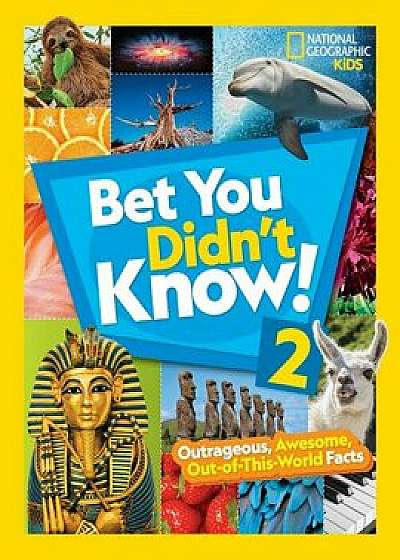 Bet You Didn't Know! 2: Outrageous, Awesome, Out-Of-This-World Facts/National Geographic Kids