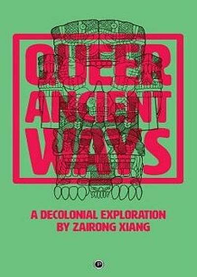 Queer Ancient Ways: A Decolonial Exploration, Paperback/Zairong Xiang