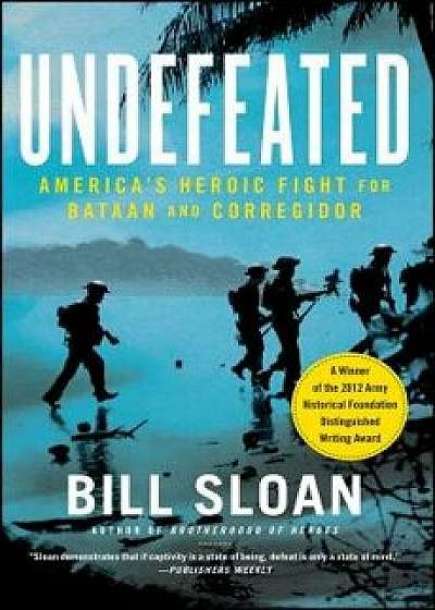 Undefeated: America's Heroic Fight for Bataan and Corregidor, Paperback/Bill Sloan
