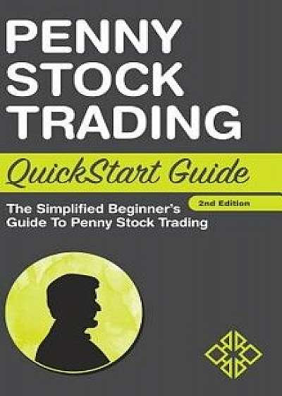 Penny Stock Trading QuickStart Guide: The Simplified Beginner's Guide to Penny Stock Trading, Hardcover/Clydebank Finance