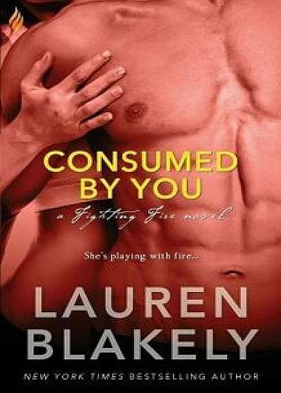 Consumed by You, Paperback/Lauren Blakely