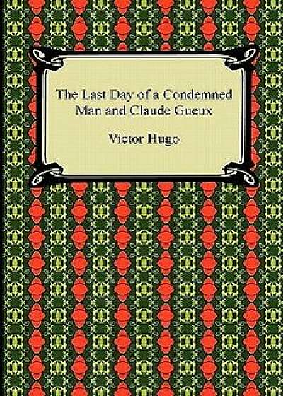 The Last Day of a Condemned Man and Claude Gueux, Paperback/Victor Hugo