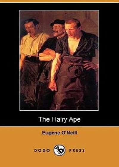 The Hairy Ape (Dodo Press), Paperback/Eugene Gladstone O'Neill