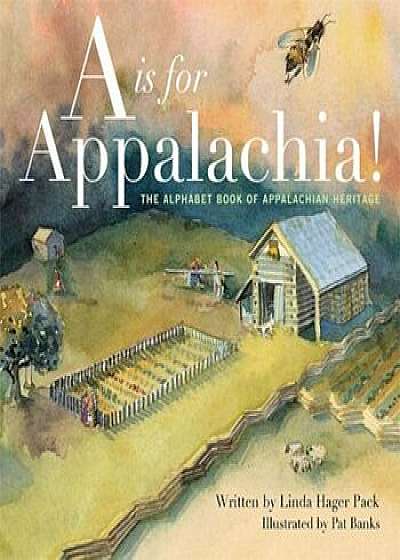 A is for Appalachia!: The Alphabet Book of Appalachian Heritage, Hardcover/Linda Hager Pack