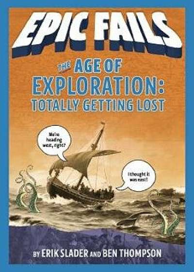 The Age of Exploration: Totally Getting Lost, Hardcover/Ben Thompson