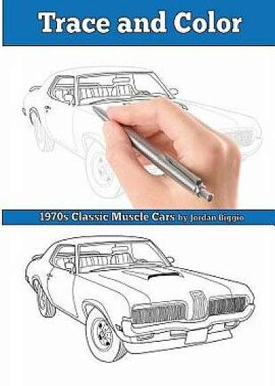 Trace and Color: 1970s Muscle Cars: Adult Activity Book, Paperback/Jordan Biggio