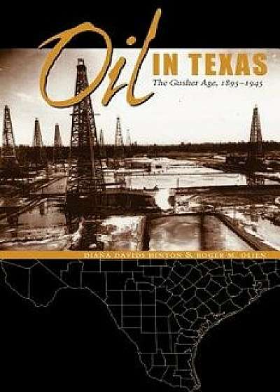 Oil in Texas: The Gusher Age, 1895-1945, Paperback/Diana Davids Hinton