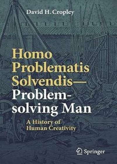 Homo Problematis Solvendis-Problem-Solving Man: A History of Human Creativity, Paperback/David H. Cropley