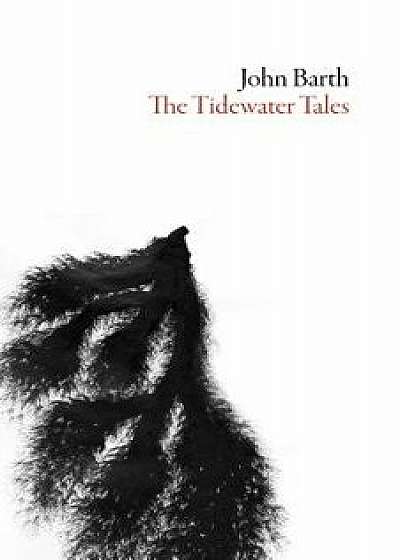 The Tidewater Tales, Paperback/John Barth