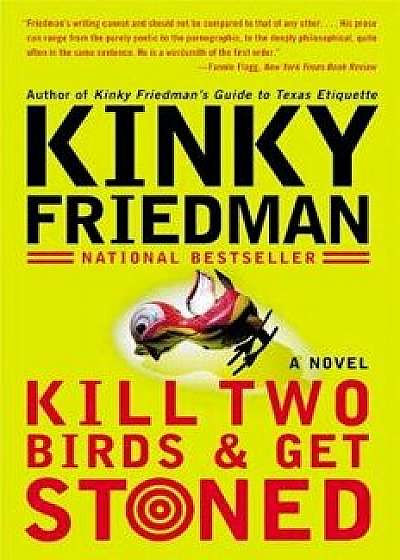 Kill Two Birds & Get Stoned, Paperback/Kinky Friedman