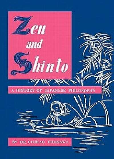 Zen and Shinto: A History of Japanese Philosophy, Paperback/Chikao Fujisawa
