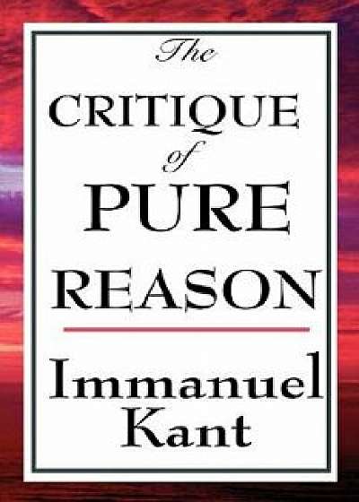 The Critique of Pure Reason, Hardcover/Immanuel Kant