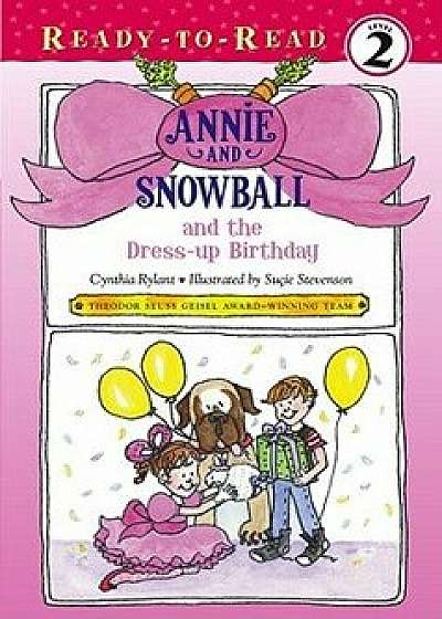 Annie and Snowball and the Dress-Up Birthday, Hardcover/Cynthia Rylant