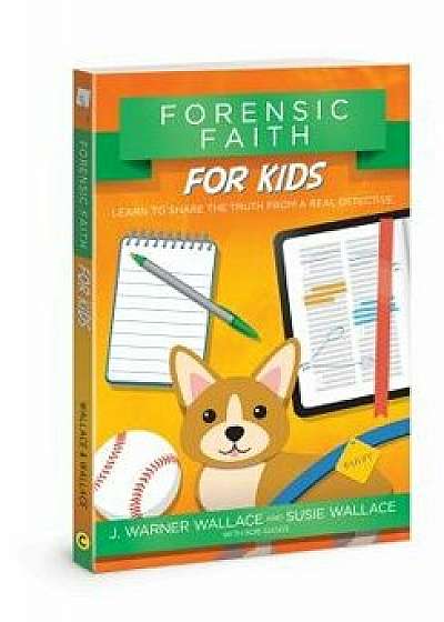 Forensic Faith for Kids: Learn to Share the Truth from a Real Detective, Paperback/J. Warner Wallace