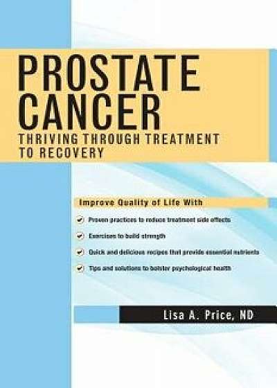 Prostate Cancer: Thriving Through Treatment to Recovery, Paperback/Lisa A. Price