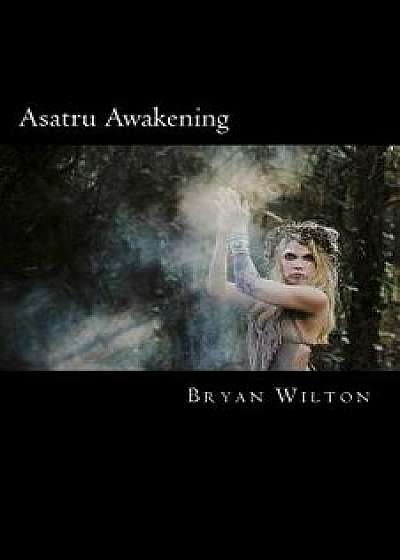 Asatru Awakening: My Path of Discovery, Paperback/Bryan Wilton