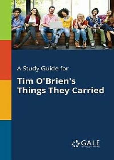Coperta cărții A Study Guide for Tim O'Brien's Things They Carried, Paperback/Cengage Learning Gale de Cengage Learning Gale