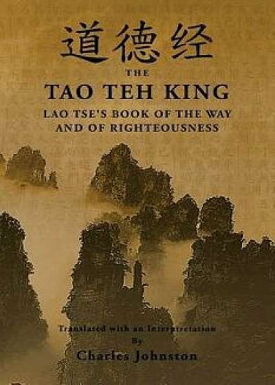 Tao Teh King: An Interpretation of Lao Tse's Book of the Way and of Righteousness, Paperback/Lao Tse