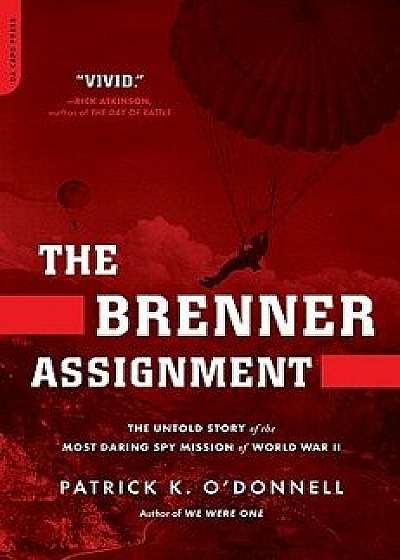 The Brenner Assignment: The Untold Story of the Most Daring Spy Mission of World War II, Paperback/Patrick K. O'Donnell