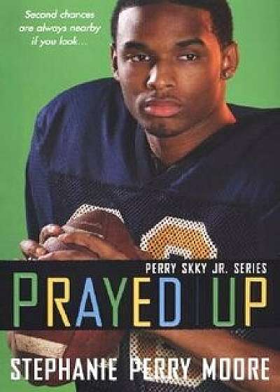 Prayed Up: Perry Skky Jr. Series #4, Paperback/Stephanie Perry Moore