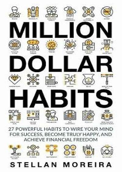 Million Dollar Habits: 27 Powerful Habits to Wire Your Mind for Success, Become Truly Happy, and Achieve Financial Freedom, Paperback/Sim Pol