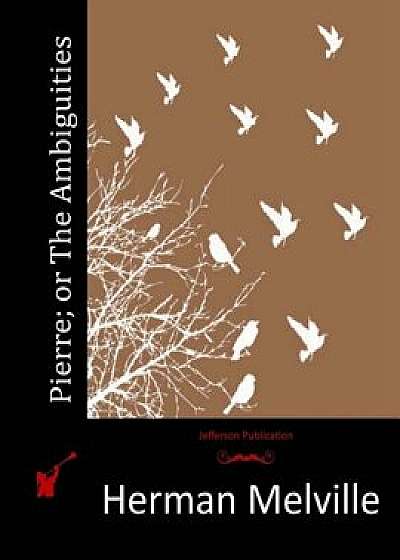 Pierre; Or the Ambiguities, Paperback/Herman Melville