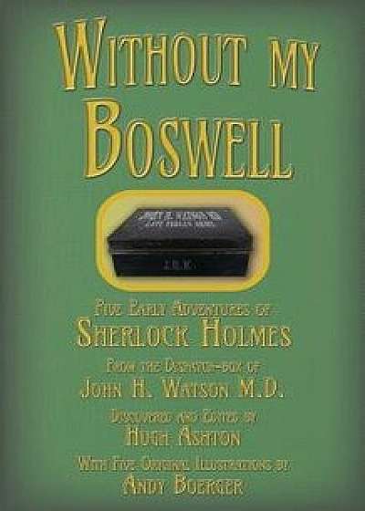 Without my Boswell: Five Early Adventures of Sherlock Holmes, Paperback/Hugh Ashton