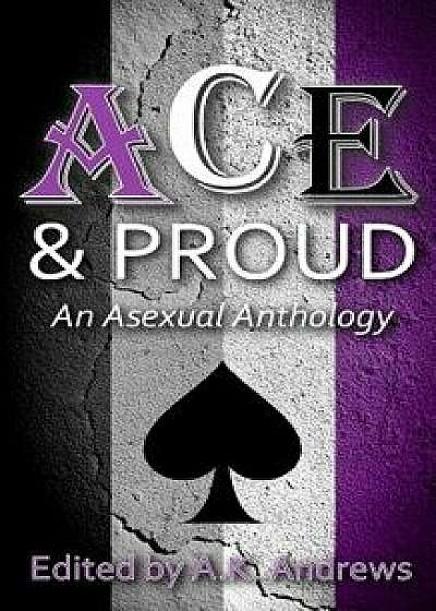 Ace & Proud: An Asexual Anthology, Paperback/A. K. Andrews