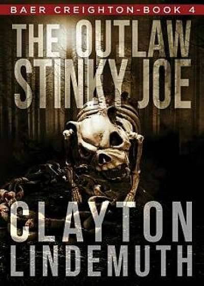 The Outlaw Stinky Joe, Paperback/Clayton Lindemuth