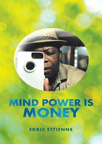 Mind Power Is Money, Paperback/Edric Ettienne