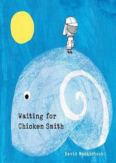 Waiting for Chicken Smith, Hardcover/David Mackintosh