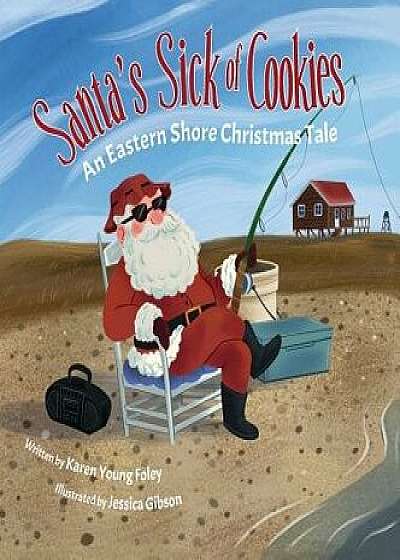 Santa's Sick of Cookies: An Eastern Shore Christmas Tale, Hardcover/Karen Young Foley