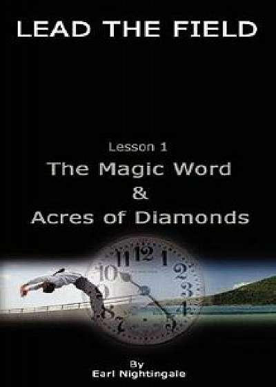 Lead the Field by Earl Nightingale - Lesson 1: The Magic Word & Acres of Diamonds, Paperback/Earl Nightingale