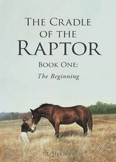 The Cradle of the Raptor: Book One: The Beginning, Paperback/T. L. Hershey