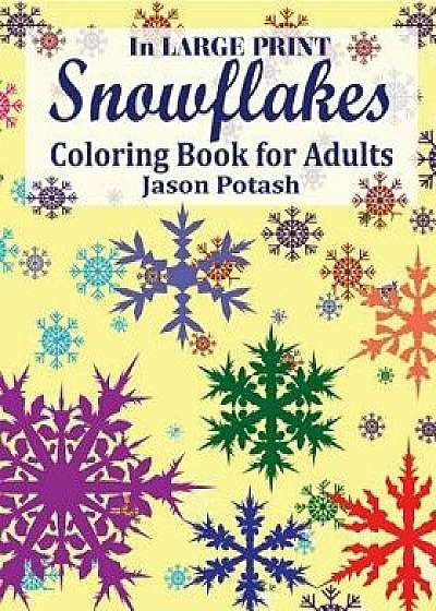 Snowflakes Coloring Book for Adults ( In Large Print ), Paperback/Jason Potash