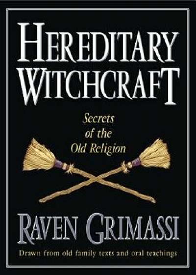 Hereditary Witchcraft: Secrets of the Old Religion, Paperback/Raven Grimassi
