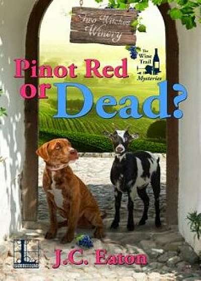 Pinot Red or Dead?, Paperback/J. C. Eaton