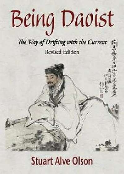 Being Daoist: The Way of Drifting with the Current (Revised Edition), Paperback/Stuart Alve Olson