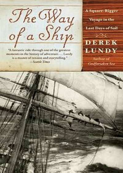 The Way of a Ship: A Square-Rigger Voyage in the Last Days of Sail, Paperback/Derek Lundy