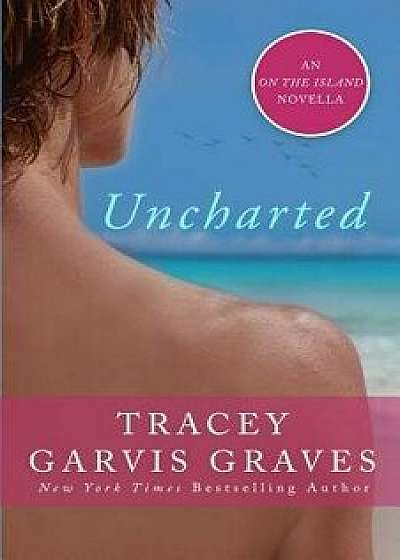 Uncharted: An on the Island Novella, Paperback/Tracey Garvis Graves
