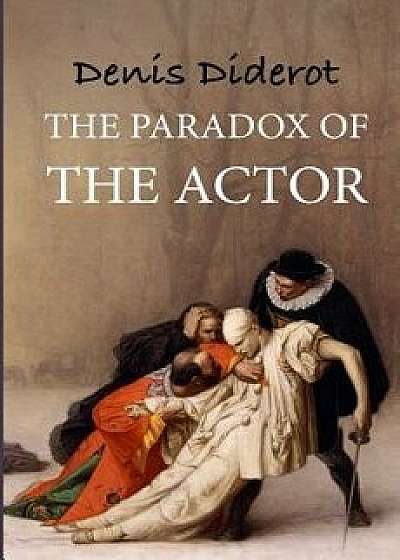 The Paradox of the Actor: Reflexions Sur Le Paradoxe, Paperback/Denis Diderot