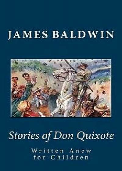 Stories of Don Quixote Written Anew for Children, Paperback/James Baldwin