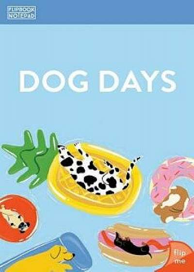 Flipbook Notepad: Dog Days/Chronicle Books