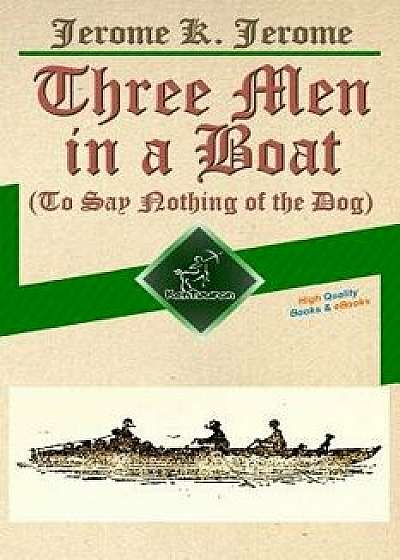 Three Men in a Boat (to Say Nothing of the Dog): New Illustrated Edition with 67 Original Drawings by A. Frederics, a Detailed Map of Tour, and a Phot, Paperback/Jerome K. Jerome