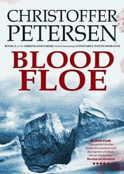 Blood Floe: Conspiracy, Intrigue, and Multiple Homicide in the Arctic, Paperback/Christoffer Petersen