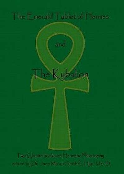 The Emerald Tablet of Hermes and the Kybalion: Two Classic Books on Hermetic Philosophy, Paperback/Hermes Trismegistus